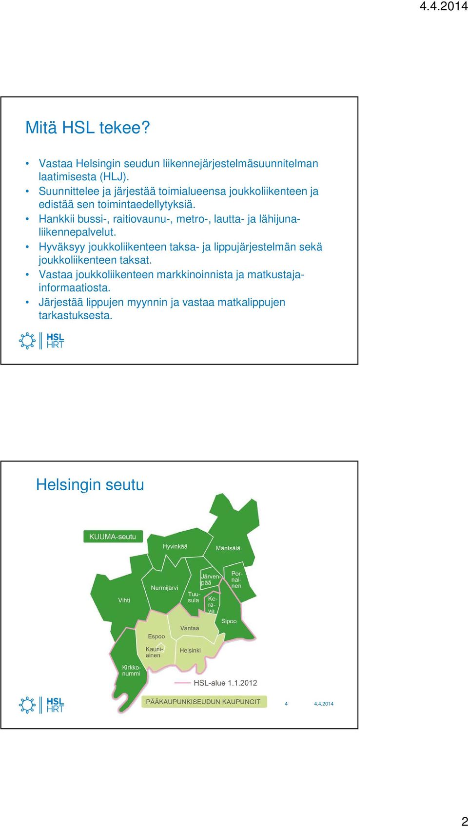 Hankkii bussi-, raitiovaunu-, metro-, lautta- ja lähijunaliikennepalvelut.