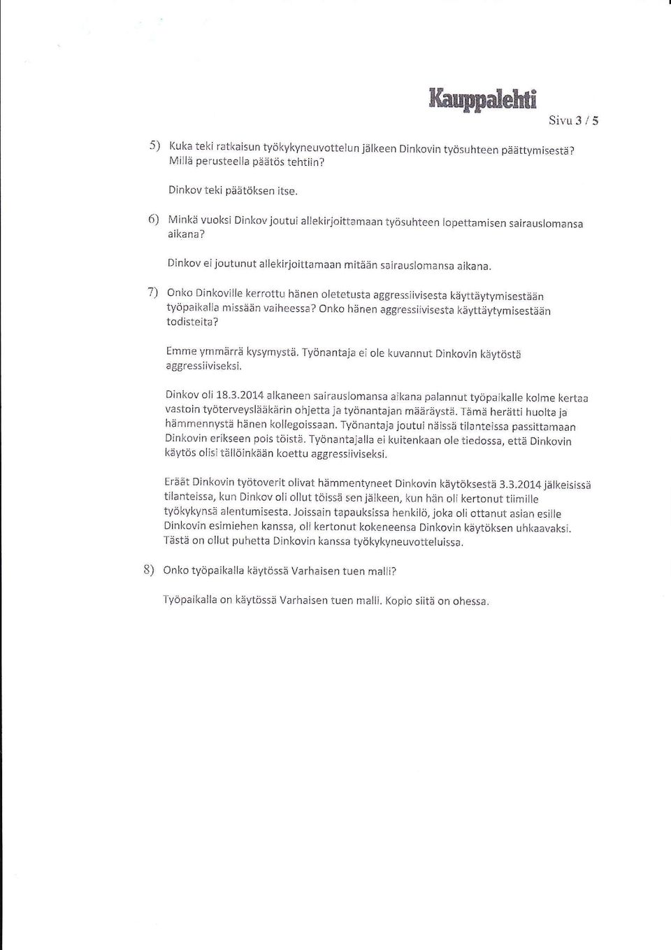 7) Onko Dinkoville kerrottu h:inen oletetusta aggressiivisesta kijytta),tymisestditn tyopaikalla missiien vaiheessa? Onkc h;jnen aggressiivisesta kiiyi-tdytymisesteen todlsteita?