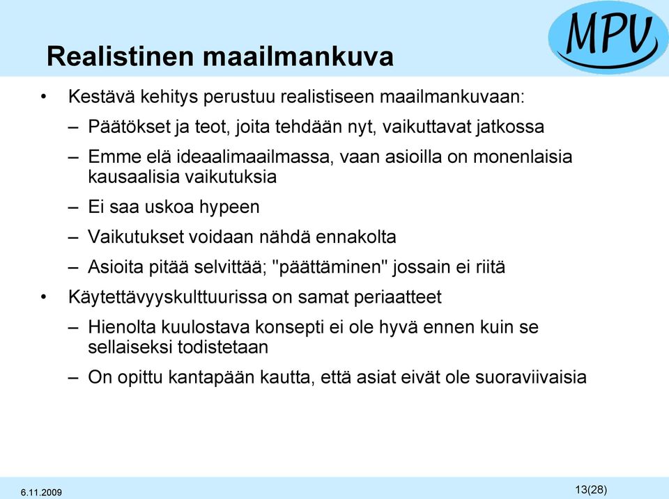 nähdä ennakolta Asioita pitää selvittää; "päättäminen" jossain ei riitä Käytettävyyskulttuurissa on samat periaatteet Hienolta