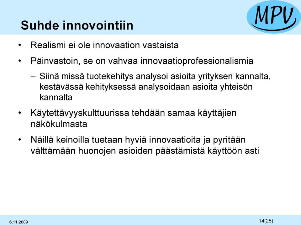 kehityksessä analysoidaan asioita yhteisön kannalta Käytettävyyskulttuurissa tehdään samaa käyttäjien