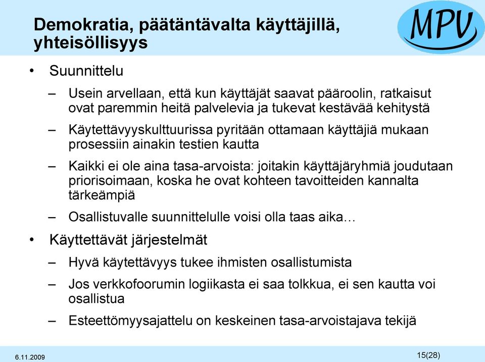 joudutaan priorisoimaan, koska he ovat kohteen tavoitteiden kannalta tärkeämpiä Osallistuvalle suunnittelulle voisi olla taas aika Käyttettävät järjestelmät Hyvä käytettävyys