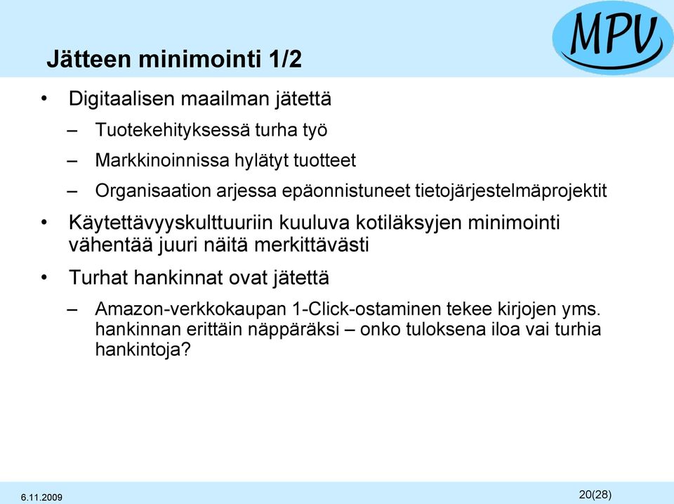 kotiläksyjen minimointi vähentää juuri näitä merkittävästi Turhat hankinnat ovat jätettä Amazon-verkkokaupan