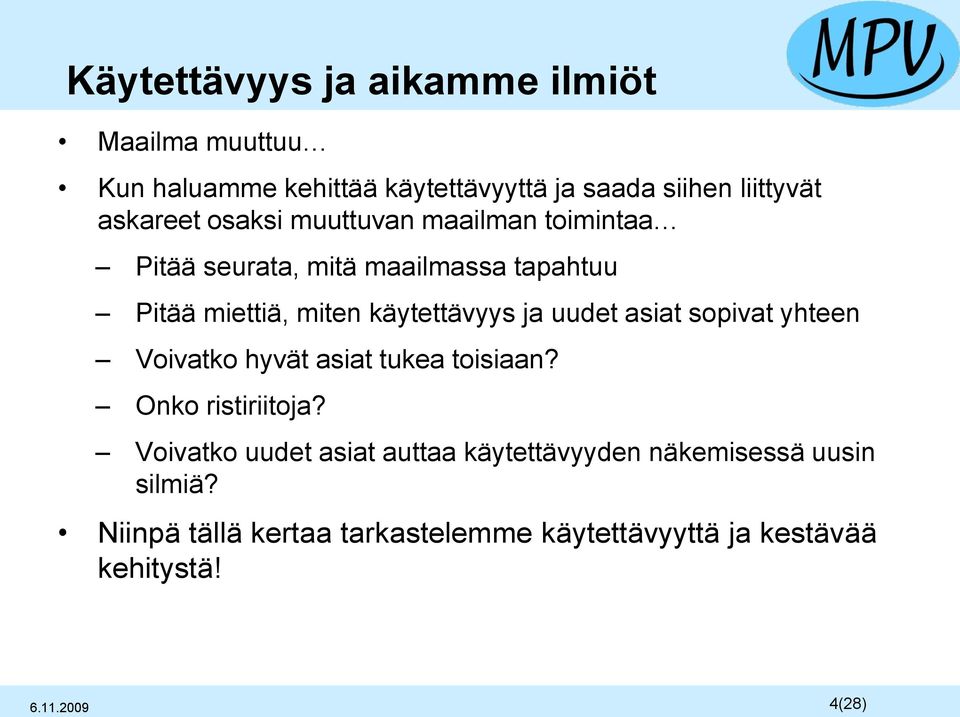 käytettävyys ja uudet asiat sopivat yhteen Voivatko hyvät asiat tukea toisiaan? Onko ristiriitoja?