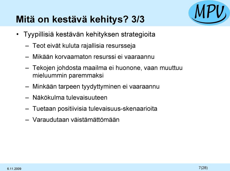 korvaamaton resurssi ei vaaraannu Tekojen johdosta maailma ei huonone, vaan muuttuu mieluummin