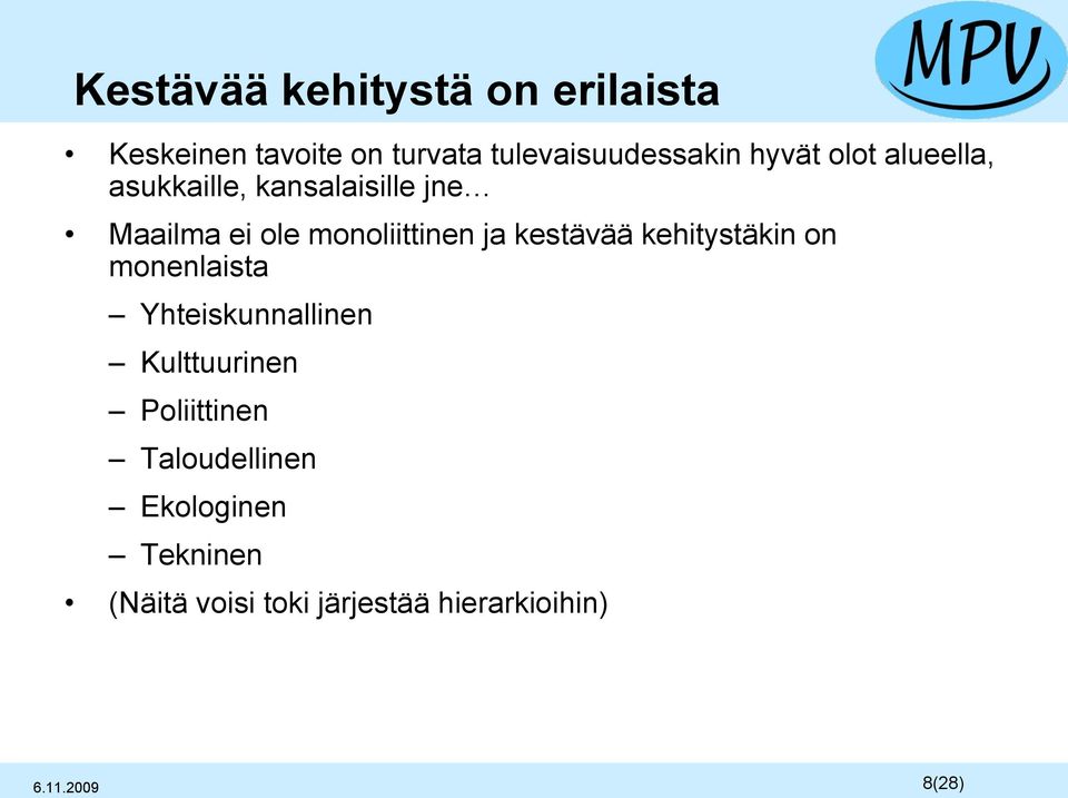 kestävää kehitystäkin on monenlaista Yhteiskunnallinen Kulttuurinen Poliittinen