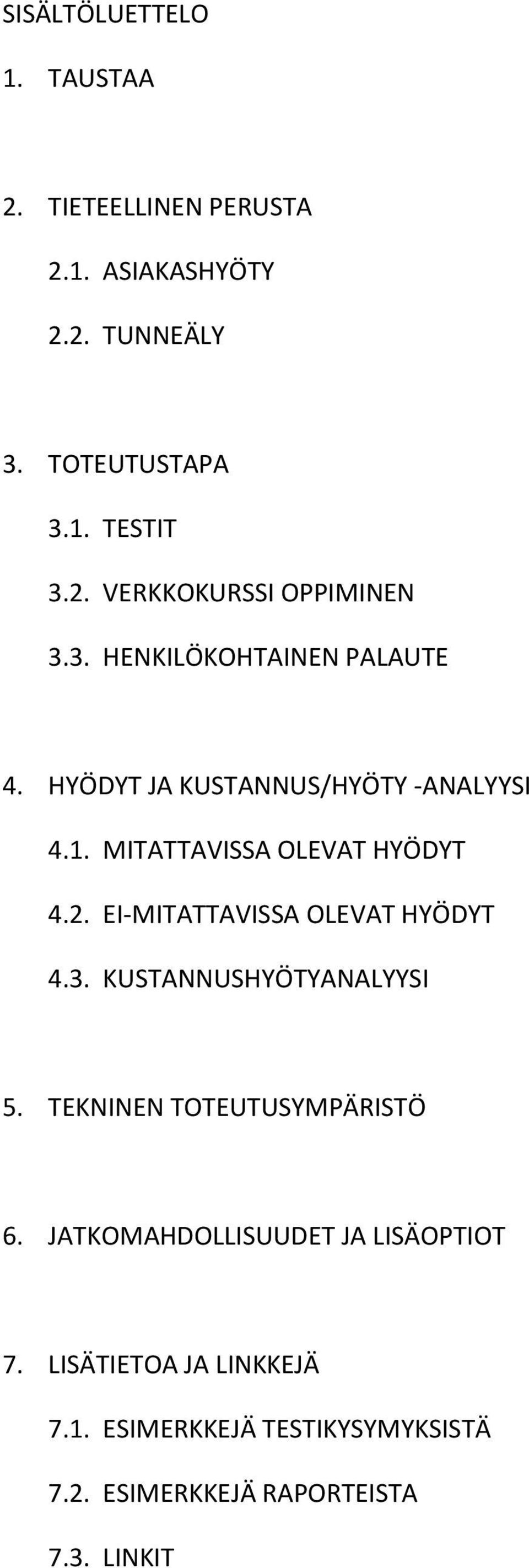 EI-MITATTAVISSA OLEVAT HYÖDYT 4.3. KUSTANNUSHYÖTYANALYYSI 5. TEKNINEN TOTEUTUSYMPÄRISTÖ 6.