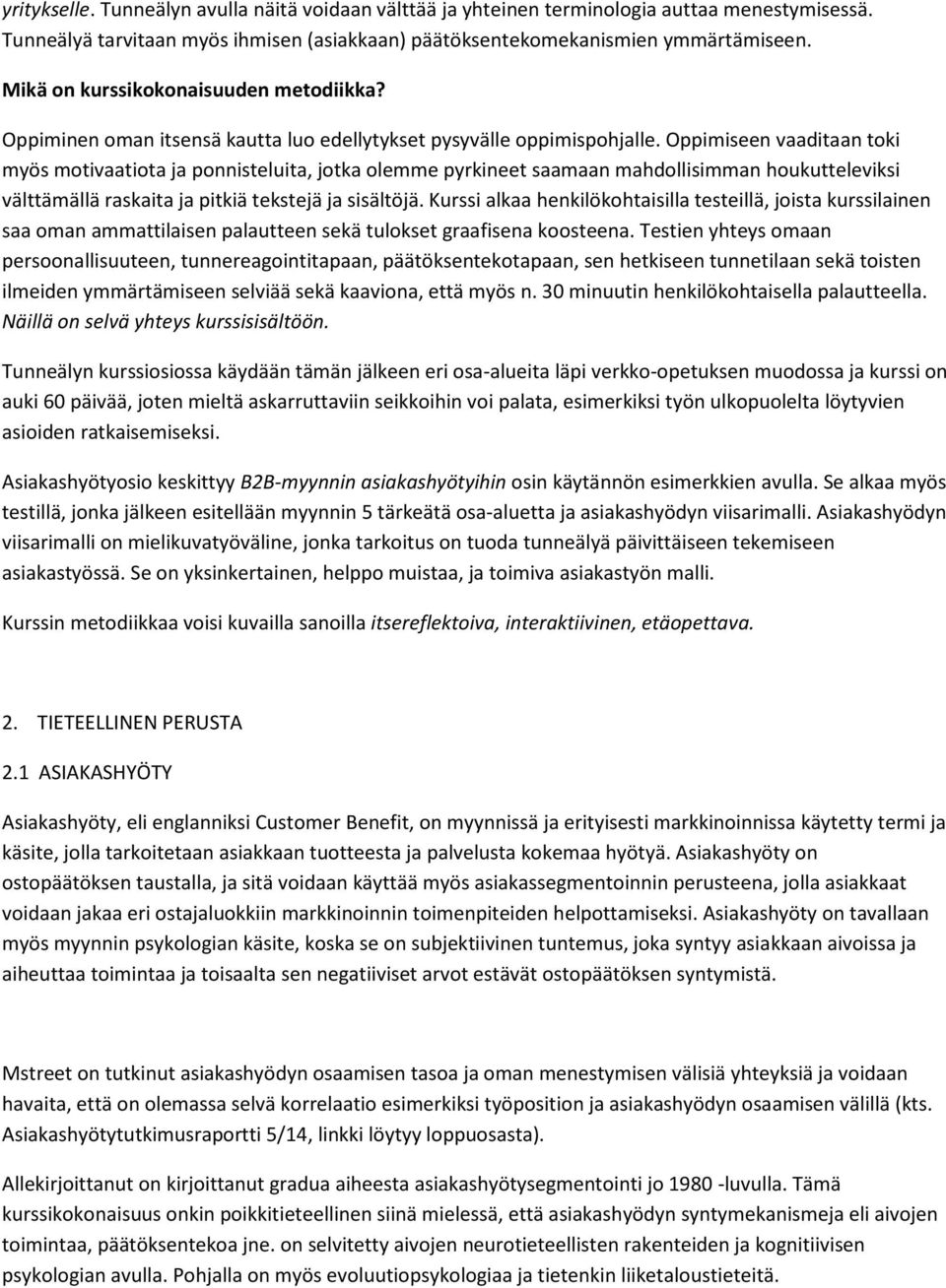 Oppimiseen vaaditaan toki myös motivaatiota ja ponnisteluita, jotka olemme pyrkineet saamaan mahdollisimman houkutteleviksi välttämällä raskaita ja pitkiä tekstejä ja sisältöjä.