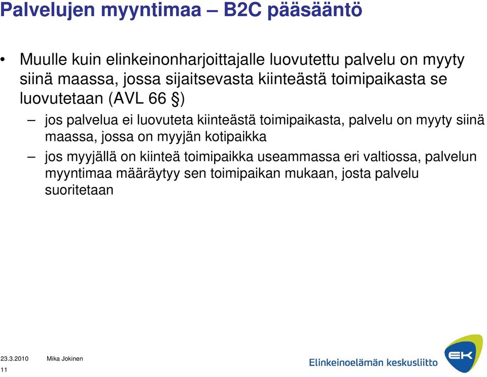 kiinteästä toimipaikasta, palvelu on myyty siinä maassa, jossa on myyjän kotipaikka jos myyjällä on kiinteä