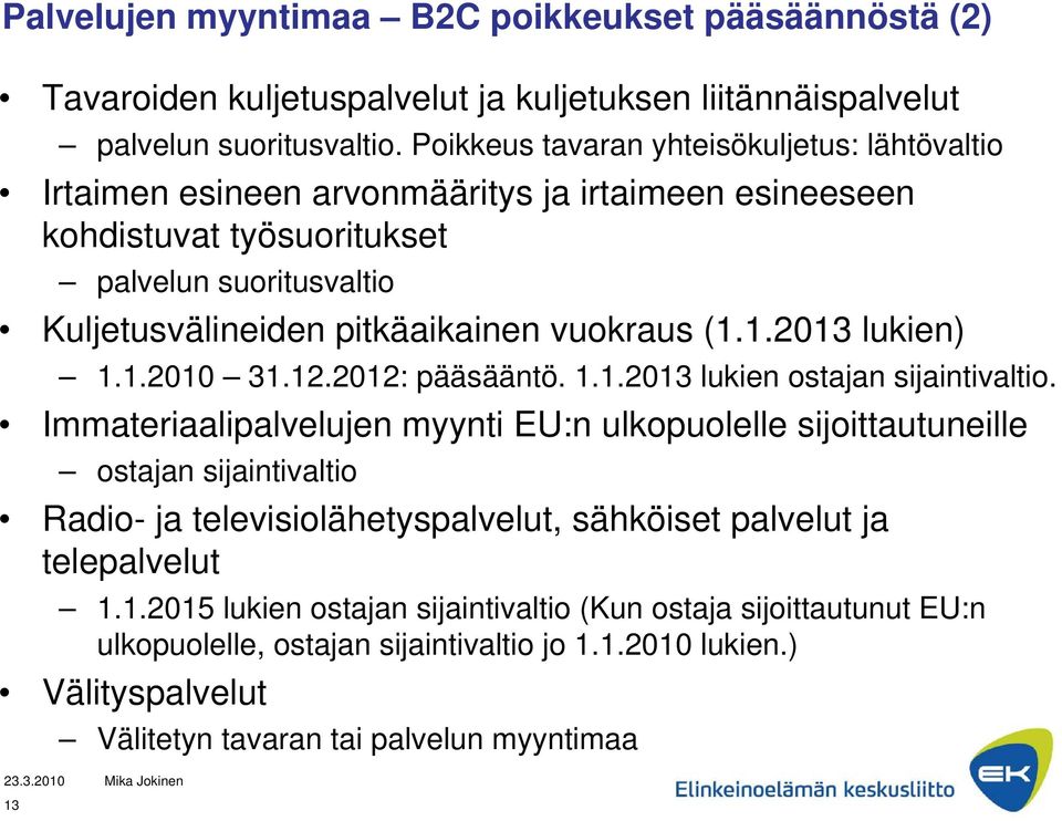(1.1.2013 lukien) 1.1.2010 31.12.2012: pääsääntö. 1.1.2013 lukien ostajan sijaintivaltio.