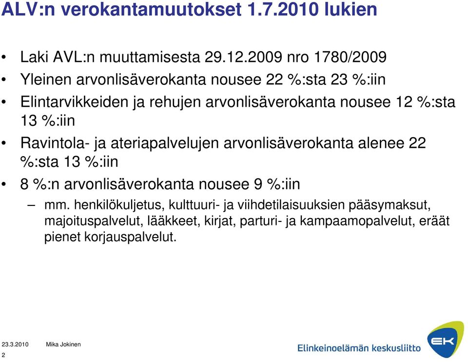 nousee 12 %:sta 13 %:iin Ravintola- ja ateriapalvelujen arvonlisäverokanta alenee 22 %:sta 13 %:iin 8 %:n