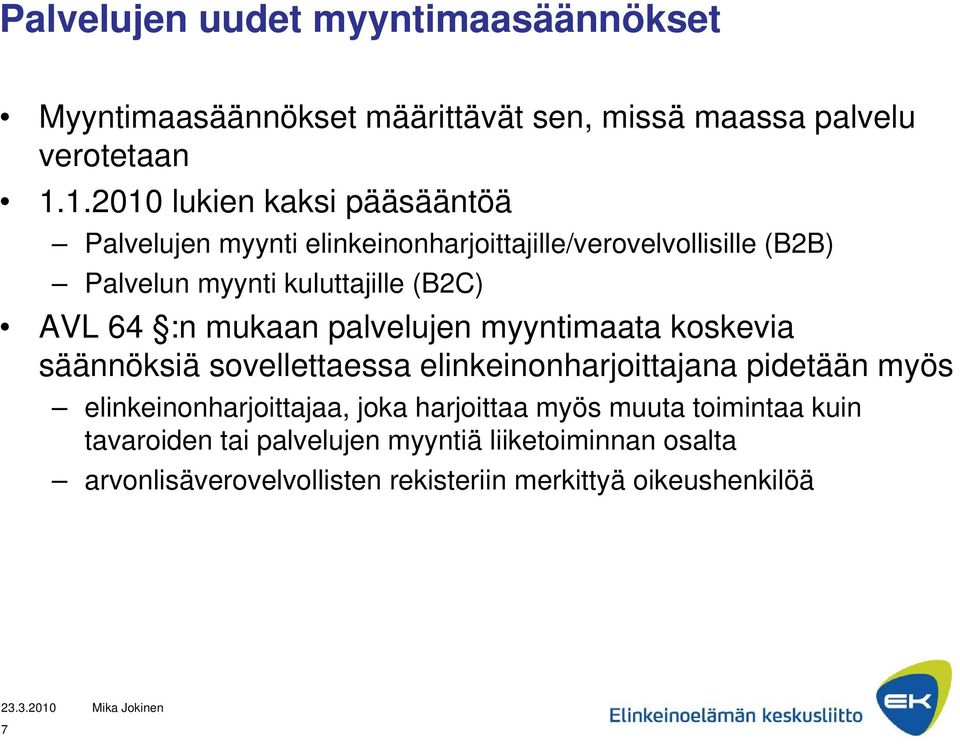 AVL 64 :n mukaan palvelujen myyntimaata koskevia säännöksiä sovellettaessa elinkeinonharjoittajana pidetään myös