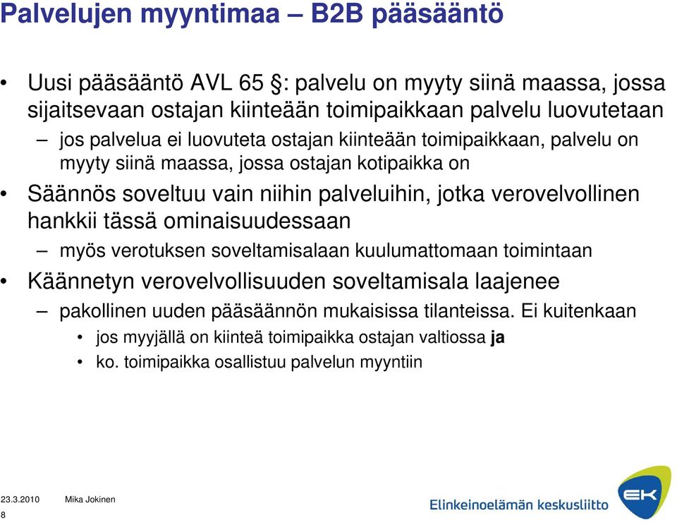 jotka verovelvollinen hankkii tässä ominaisuudessaan myös verotuksen soveltamisalaan kuulumattomaan toimintaan Käännetyn verovelvollisuuden soveltamisala laajenee