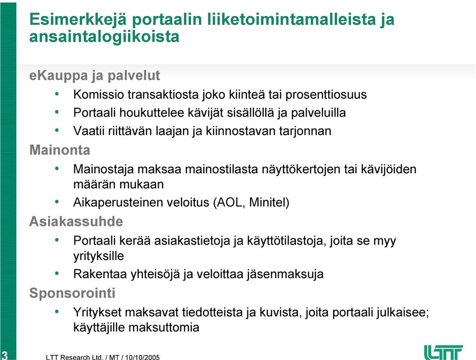 tai kävijöiden määrän mukaan Aikaperusteinen veloitus (AOL, Minitel) Asiakassuhde Portaali kerää asiakastietoja ja käyttötilastoja, joita se myy