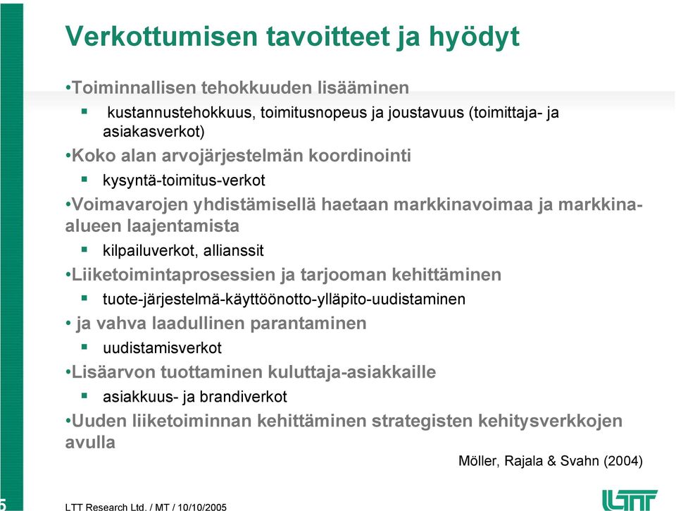 allianssit Liiketoimintaprosessien ja tarjooman kehittäminen tuote-järjestelmä-käyttöönotto-ylläpito-uudistaminen ja vahva laadullinen parantaminen