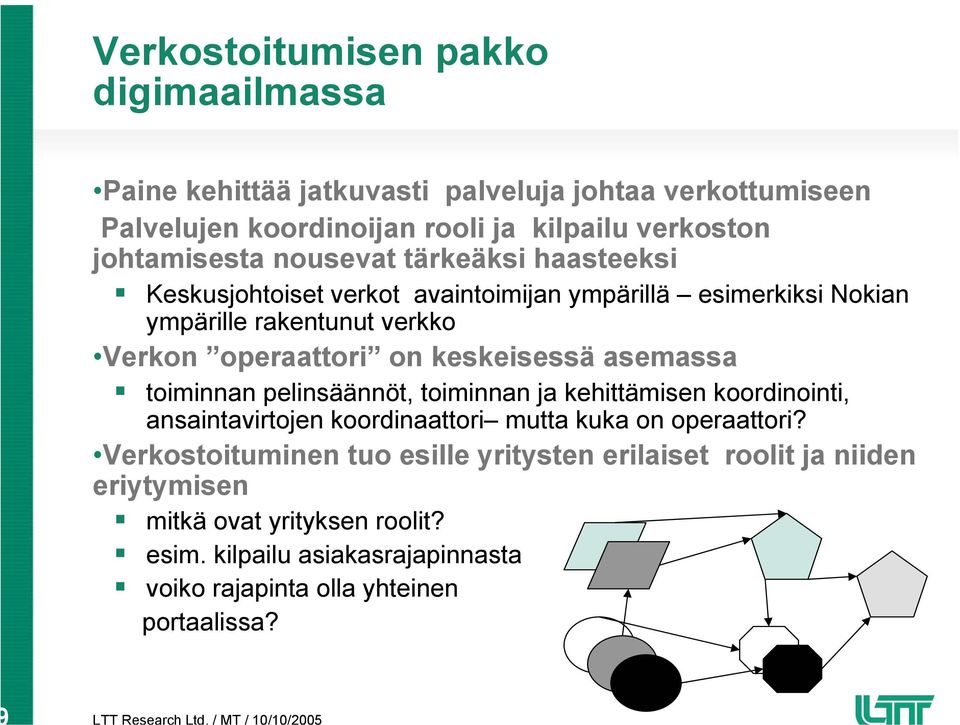 keskeisessä asemassa toiminnan pelinsäännöt, toiminnan ja kehittämisen koordinointi, ansaintavirtojen koordinaattori mutta kuka on operaattori?