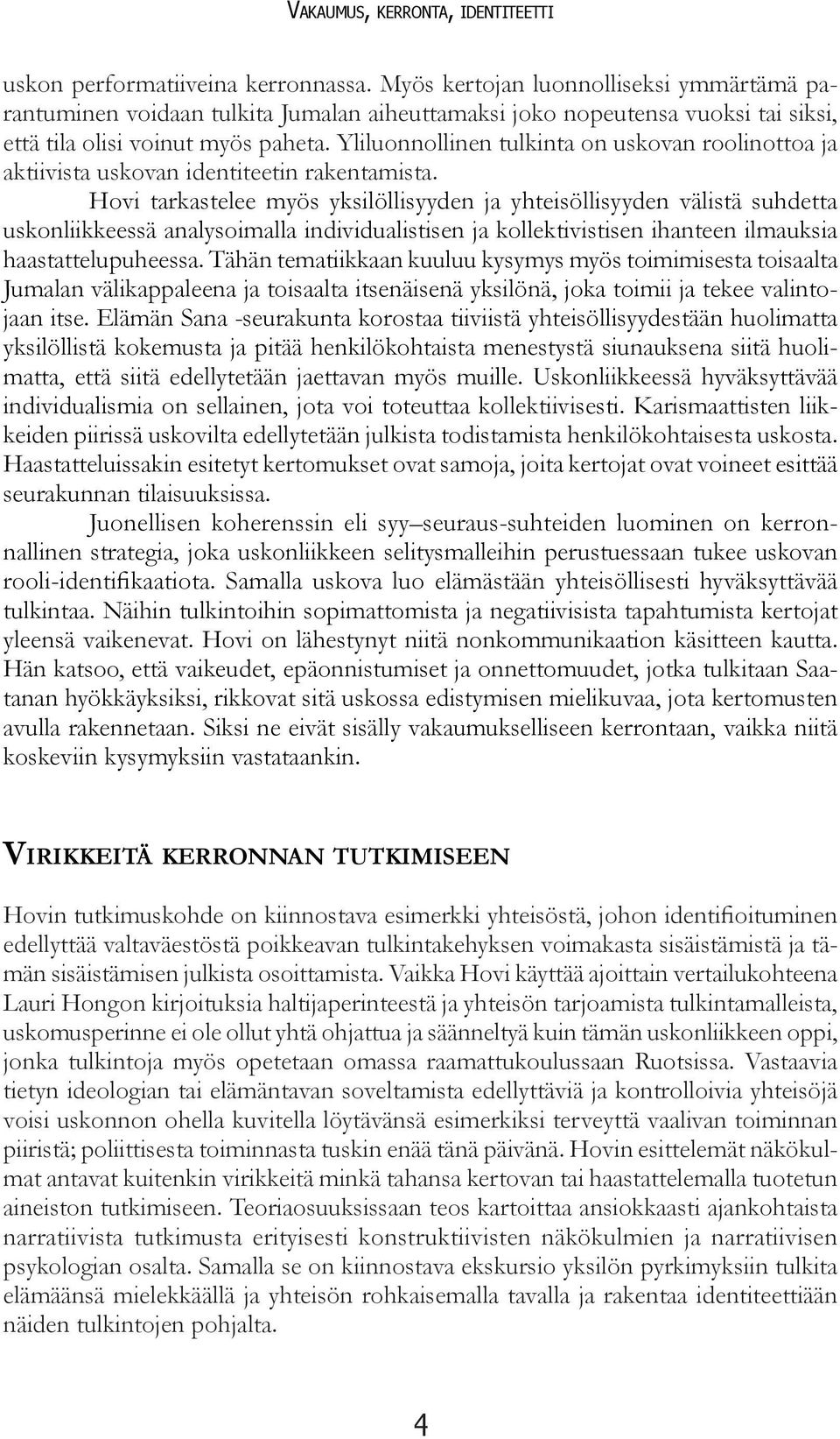 Yliluonnollinen tulkinta on uskovan roolinottoa ja aktiivista uskovan identiteetin rakentamista.