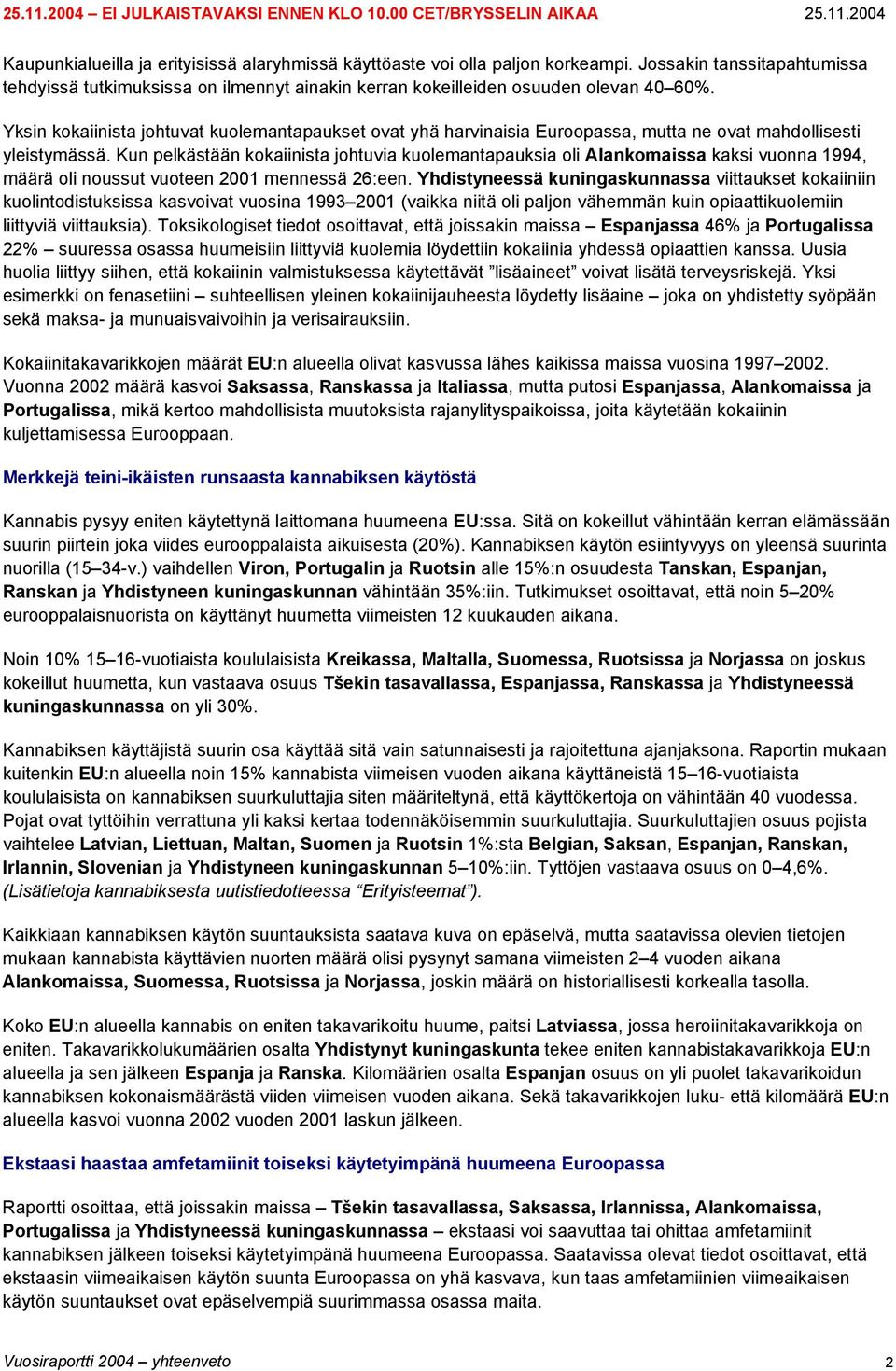 Kun pelkästään kokaiinista johtuvia kuolemantapauksia oli Alankomaissa kaksi vuonna 1994, määrä oli noussut vuoteen 2001 mennessä 26:een.