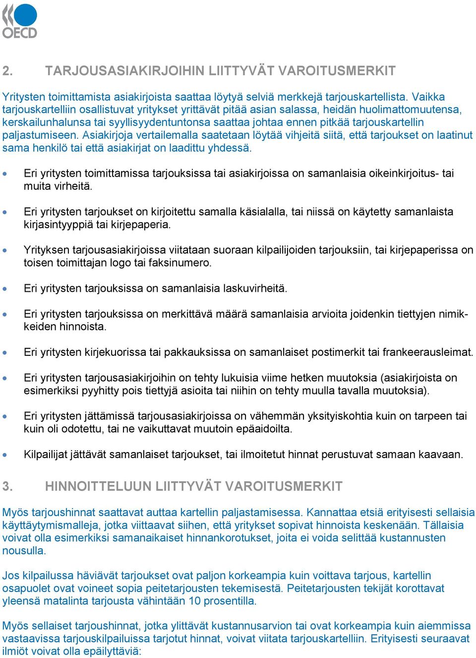 paljastumiseen. Asiakirjoja vertailemalla saatetaan löytää vihjeitä siitä, että tarjoukset on laatinut sama henkilö tai että asiakirjat on laadittu yhdessä.