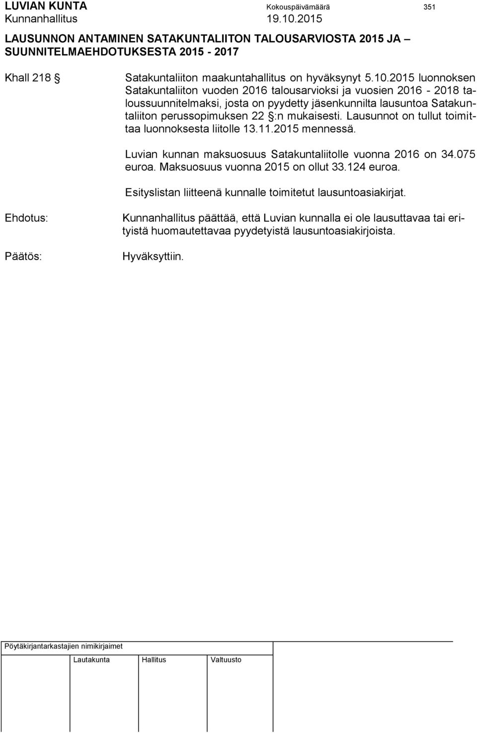 mukaisesti. Lausunnot on tullut toimittaa luonnoksesta liitolle 13.11.2015 mennessä. Luvian kunnan maksuosuus Satakuntaliitolle vuonna 2016 on 34.075 euroa.
