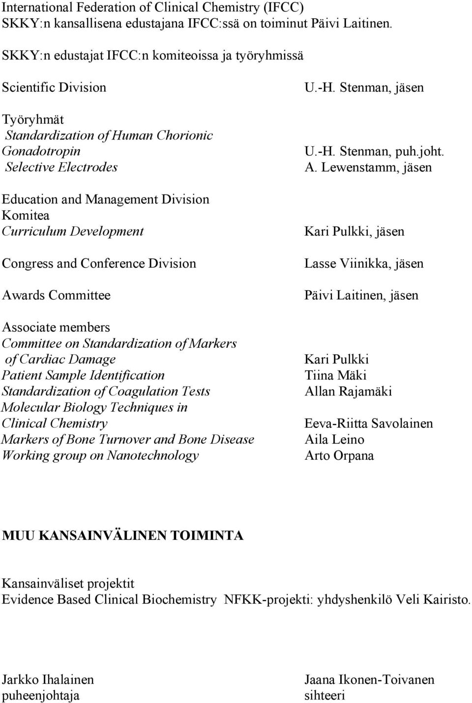 Curriculum Development Congress and Conference Division Awards Committee Associate members Committee on Standardization of Markers of Cardiac Damage Patient Sample Identification Standardization of