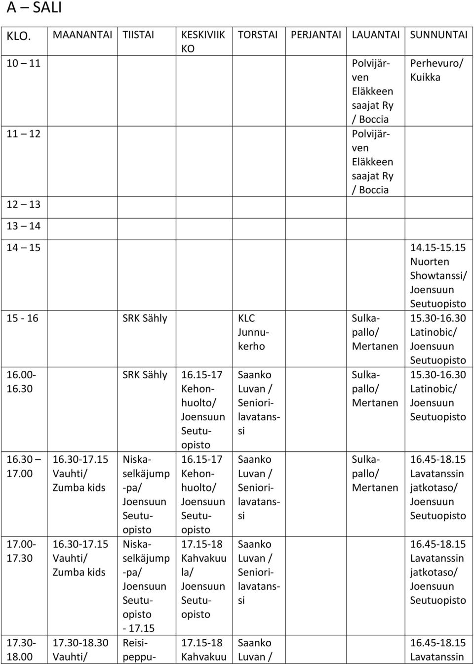 Eläkkeen saajat Ry / Boccia 12 13 13 14 14 15 14.15-15.15 Nuorten Showtanssi/ 15-16 SRK Sähly Junnukerho 16.30 16.30 - - 16.30-17.