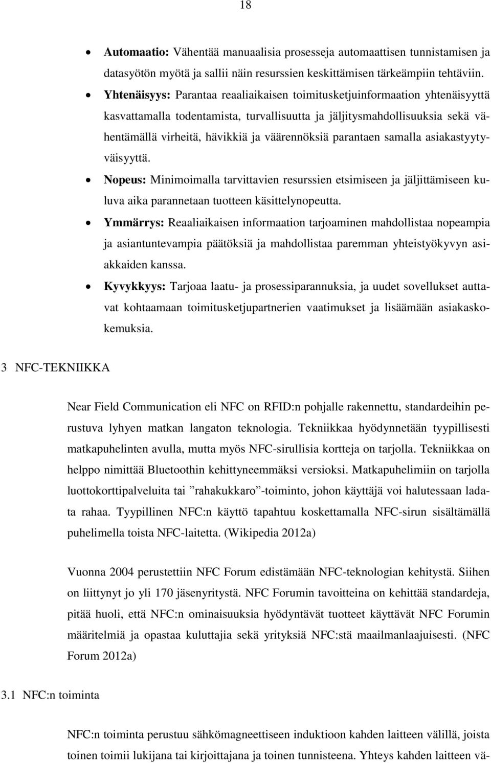 parantaen samalla asiakastyytyväisyyttä. Nopeus: Minimoimalla tarvittavien resurssien etsimiseen ja jäljittämiseen kuluva aika parannetaan tuotteen käsittelynopeutta.