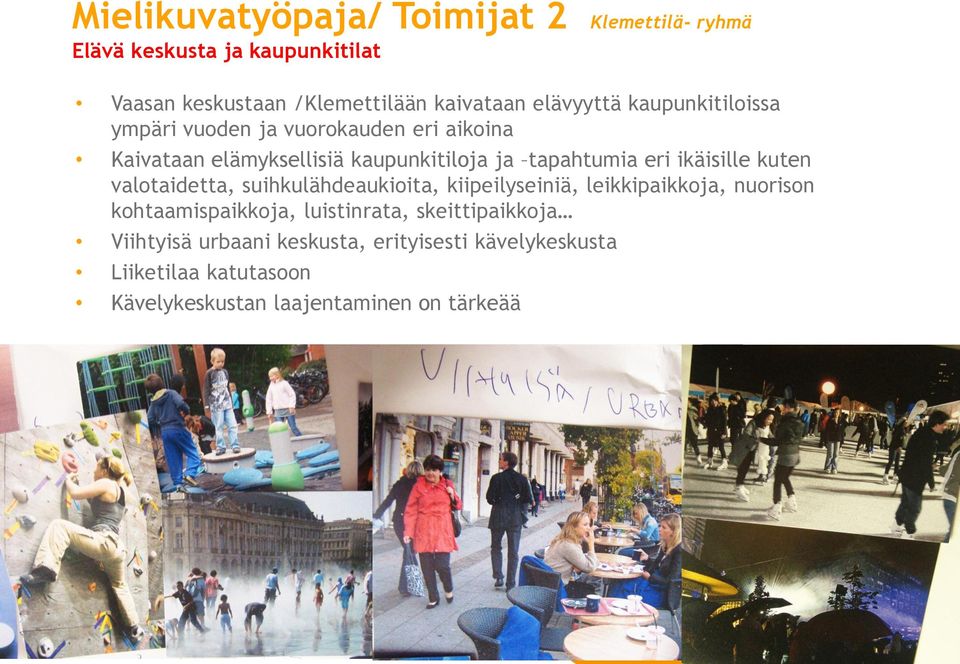 ikäisille kuten valotaidetta, suihkulähdeaukioita, kiipeilyseiniä, leikkipaikkoja, nuorison kohtaamispaikkoja, luistinrata,