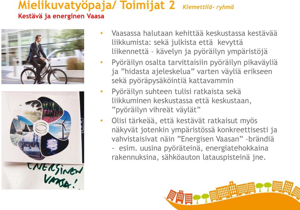 kattavammin Pyöräilyn suhteen tulisi ratkaista sekä liikkuminen keskustassa että keskustaan, pyöräilyn vihreät väylät Olisi tärkeää, että kestävät ratkaisut myös