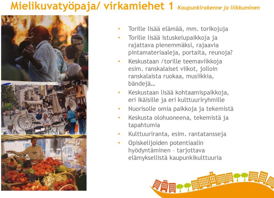 Keskustaan /torille teemaviikkoja esim.