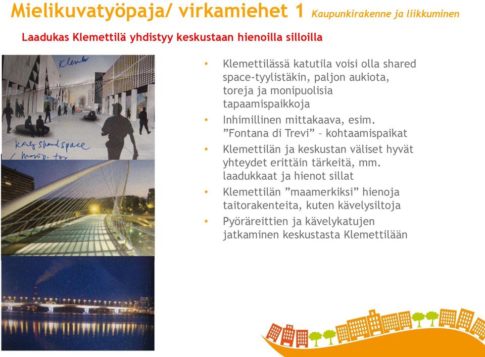 mittakaava, esim. Fontana di Trevi kohtaamispaikat Klemettilän ja keskustan väliset hyvät yhteydet erittäin tärkeitä, mm.