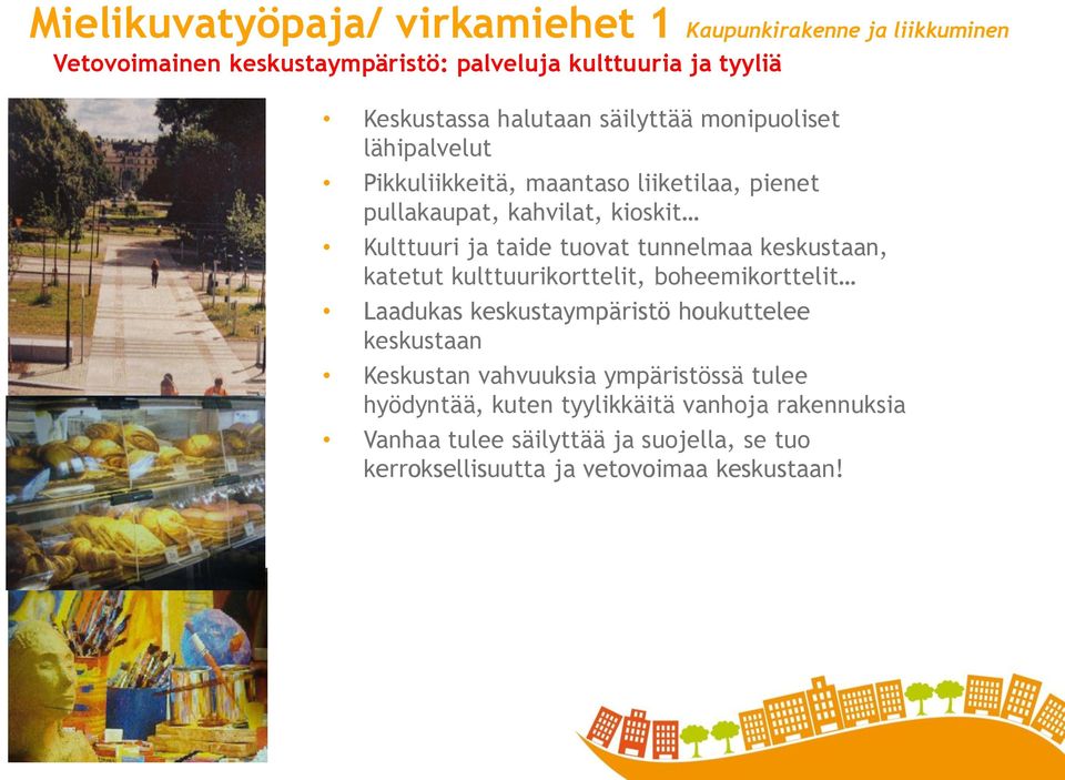 tuovat tunnelmaa keskustaan, katetut kulttuurikorttelit, boheemikorttelit Laadukas keskustaympäristö houkuttelee keskustaan Keskustan vahvuuksia