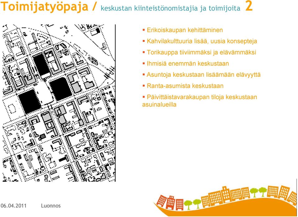 elävämmäksi Ihmisiä enemmän keskustaan Asuntoja keskustaan lisäämään elävyyttä