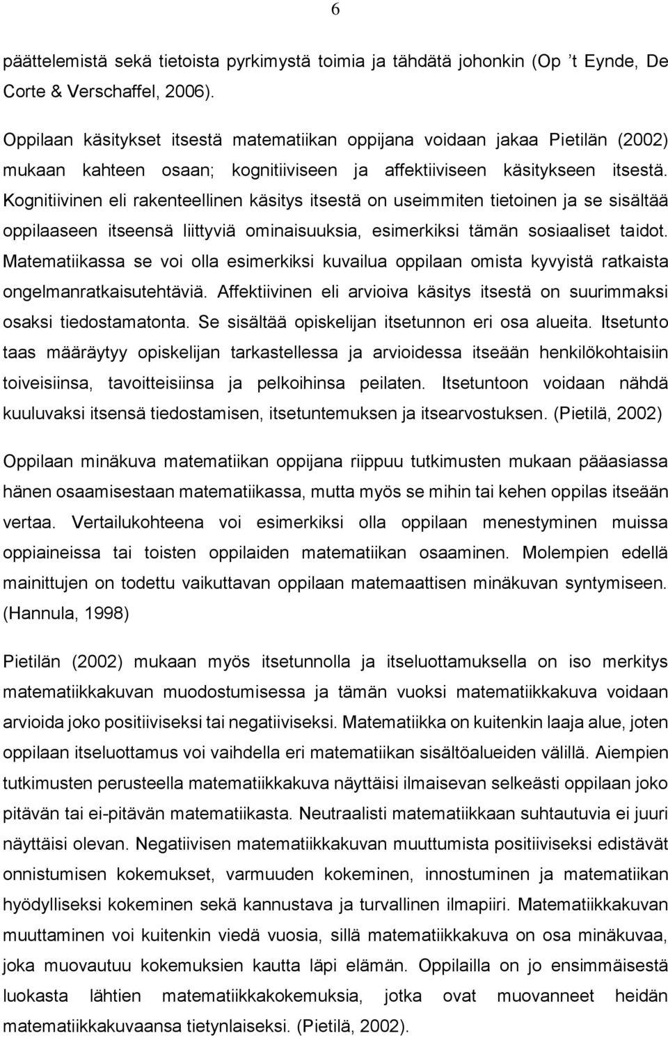 Kognitiivinen eli rakenteellinen käsitys itsestä on useimmiten tietoinen ja se sisältää oppilaaseen itseensä liittyviä ominaisuuksia, esimerkiksi tämän sosiaaliset taidot.