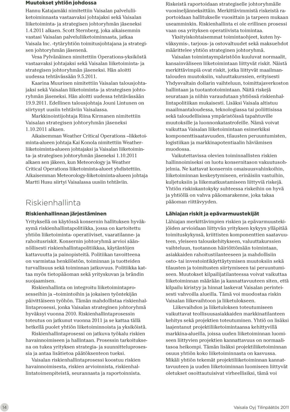 Vesa Pylvänäinen nimitettiin Operations-yksiköstä vastaavaksi johtajaksi sekä Vaisalan liiketoiminta- ja strategisen johtoryhmän jäseneksi. Hän aloitti uudessa tehtävässään 9.5.2011.