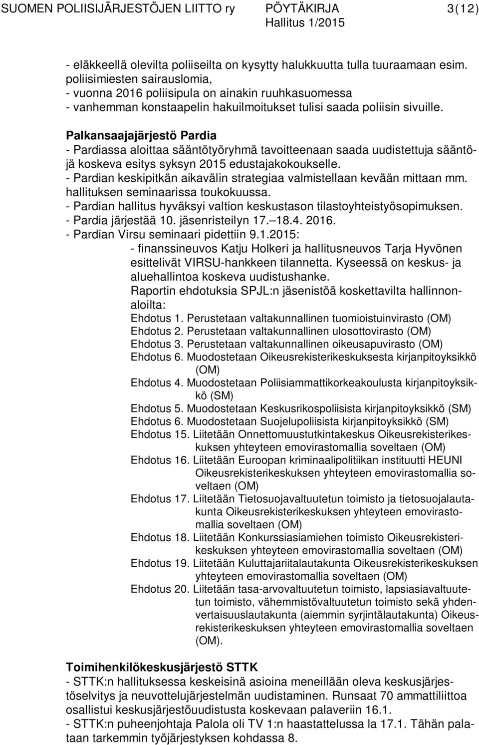 Palkansaajajärjestö Pardia - Pardiassa aloittaa sääntötyöryhmä tavoitteenaan saada uudistettuja sääntöjä koskeva esitys syksyn 2015 edustajakokoukselle.