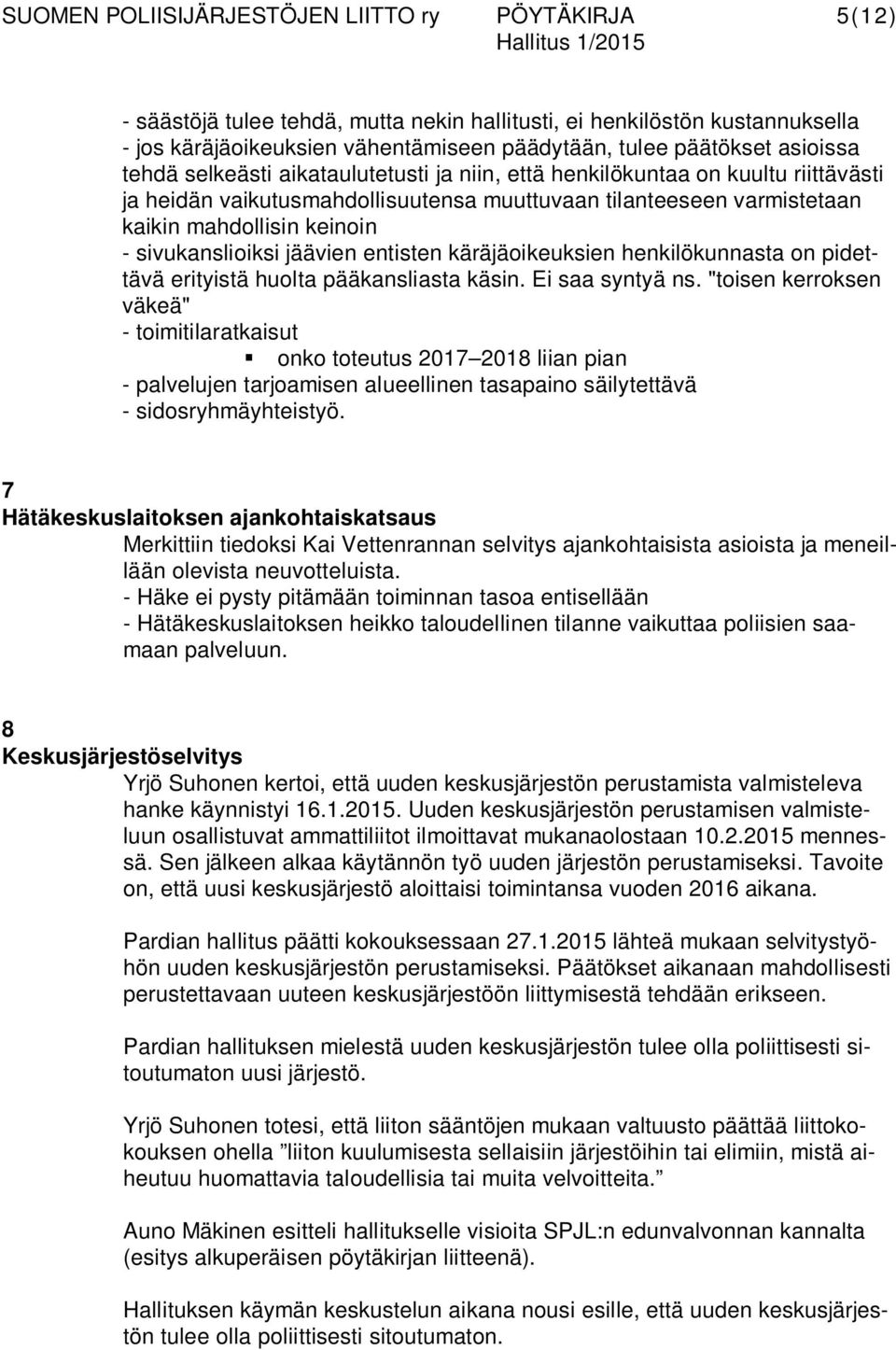 henkilökunnasta on pidettävä erityistä huolta pääkansliasta käsin. Ei saa syntyä ns.