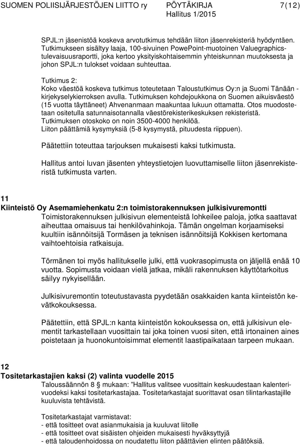 Tutkimus 2: Koko väestöä koskeva tutkimus toteutetaan Taloustutkimus Oy:n ja Suomi Tänään - kirjekyselykierroksen avulla.