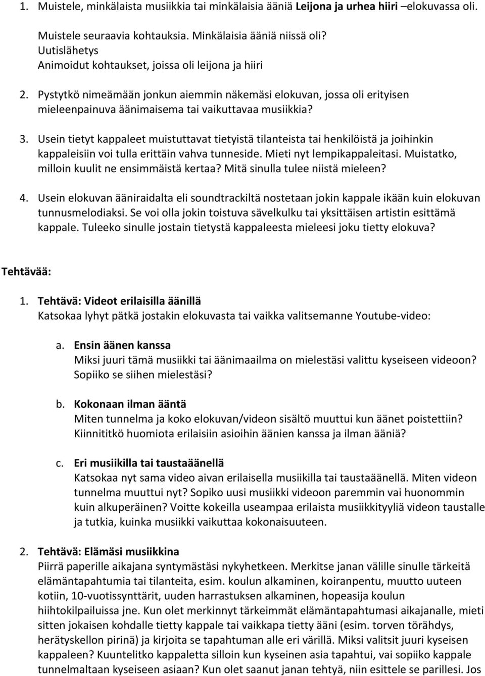 Usein tietyt kappaleet muistuttavat tietyistä tilanteista tai henkilöistä ja joihinkin kappaleisiin voi tulla erittäin vahva tunneside. Mieti nyt lempikappaleitasi.