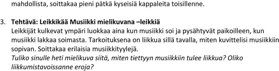 pysähtyvät paikoilleen, kun musiikki lakkaa soimasta.