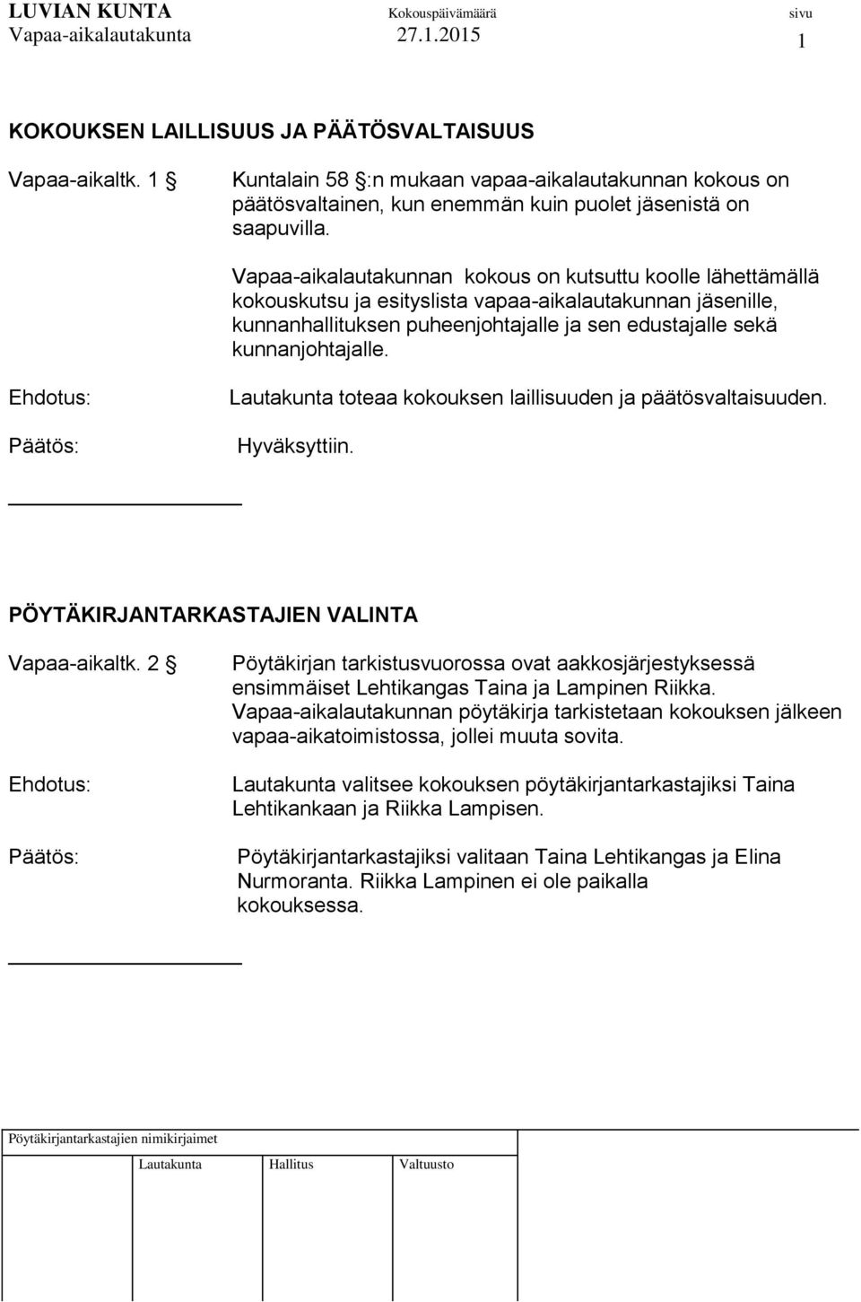 Lautakunta toteaa kokouksen laillisuuden ja päätösvaltaisuuden. PÖYTÄKIRJANTARKASTAJIEN VALINTA Vapaa-aikaltk.