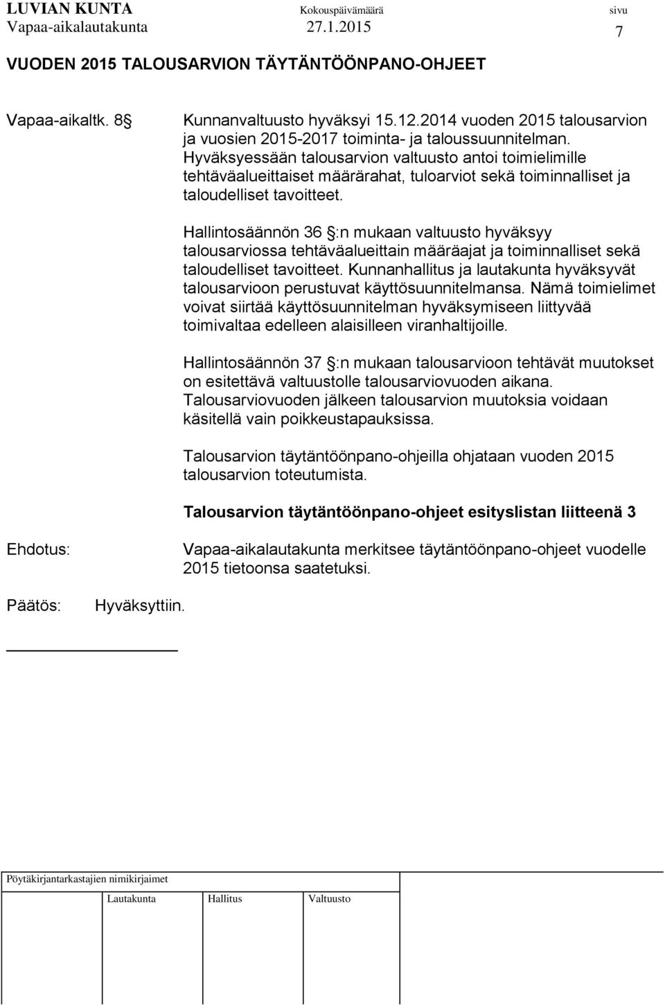 Hallintosäännön 36 :n mukaan valtuusto hyväksyy talousarviossa tehtäväalueittain määräajat ja toiminnalliset sekä taloudelliset tavoitteet.