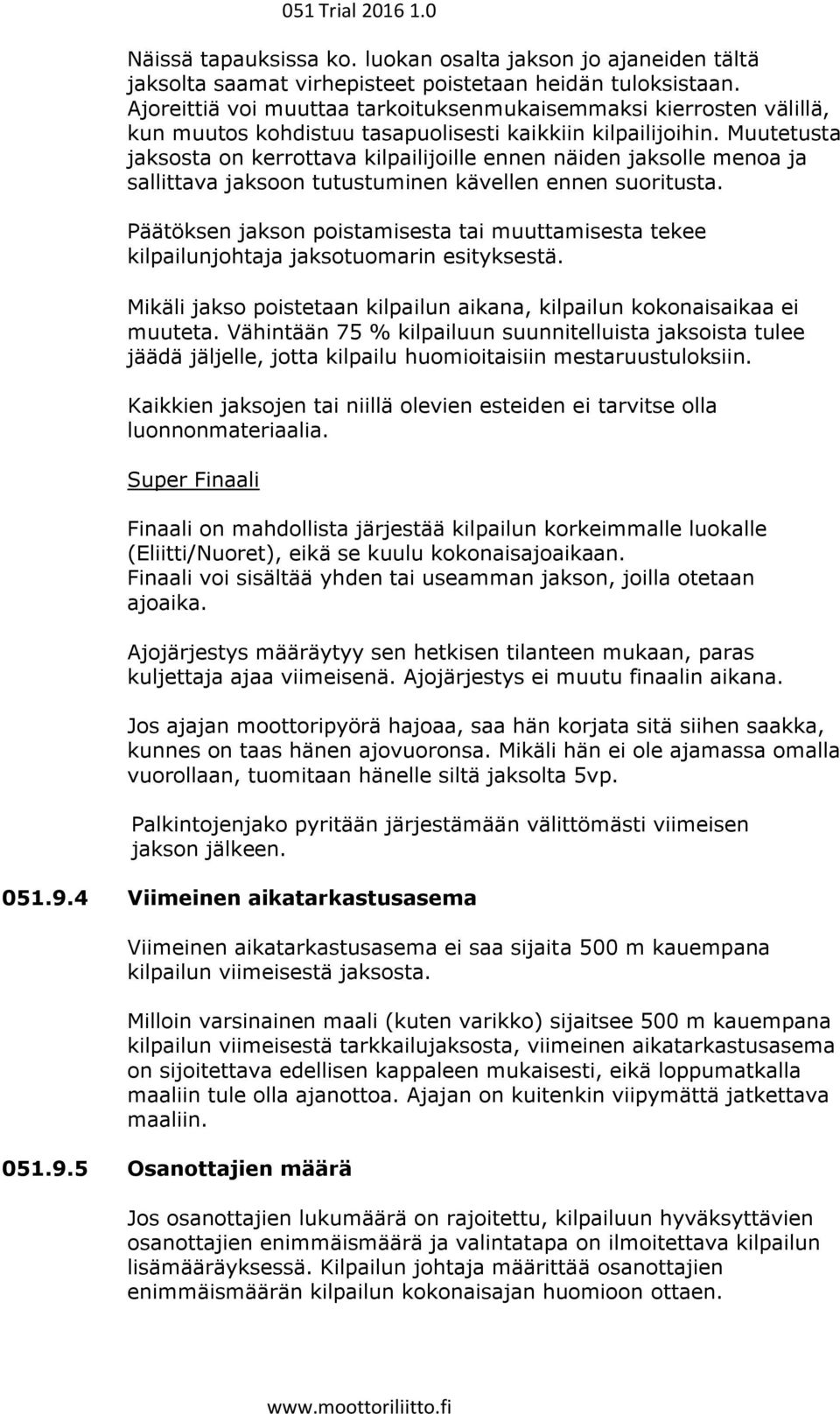 Muutetusta jaksosta on kerrottava kilpailijoille ennen näiden jaksolle menoa ja sallittava jaksoon tutustuminen kävellen ennen suoritusta.