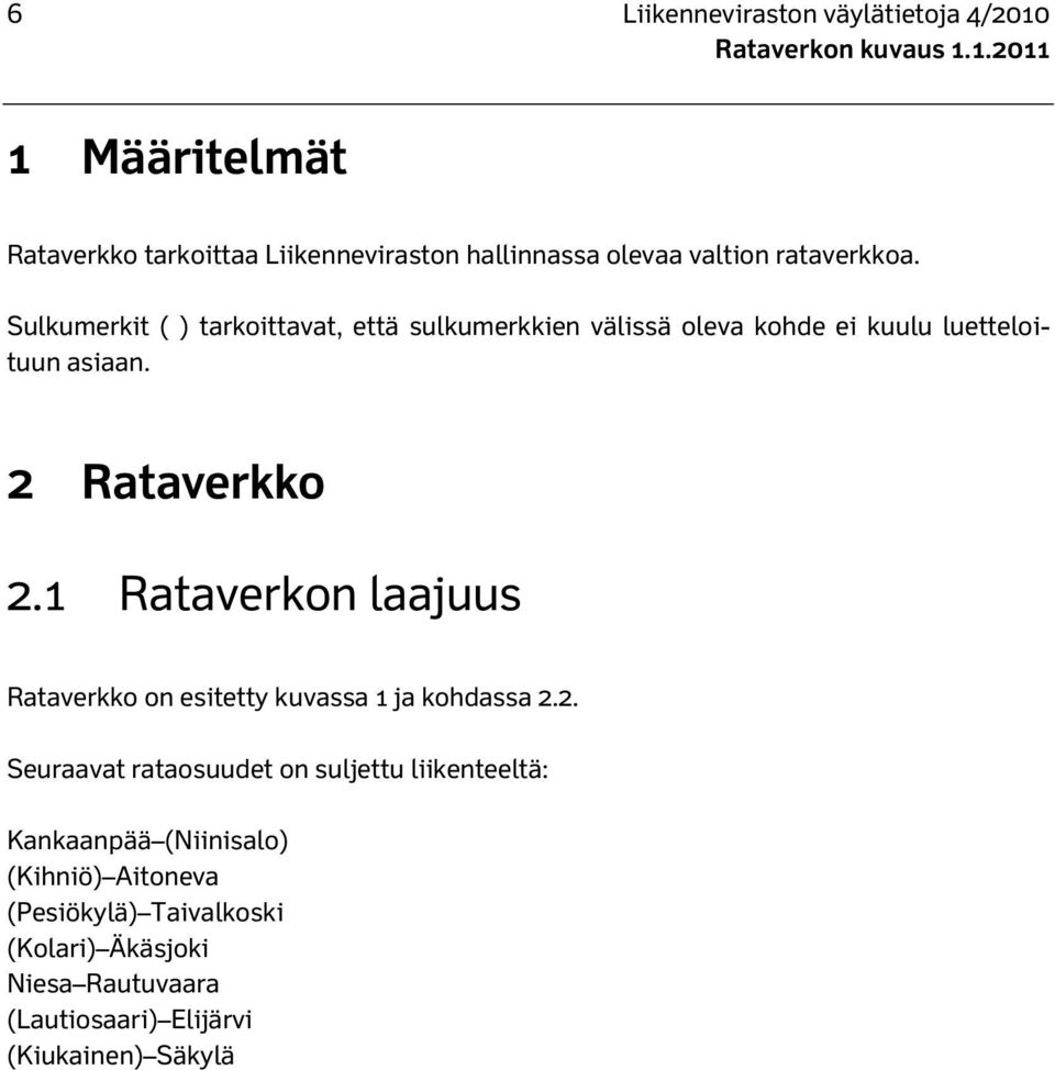 2 Rataverkko 2.1 Rataverkon laajuus Rataverkko on esitetty kuvassa 1 ja kohdassa 2.2. Seuraavat rataosuudet on suljettu