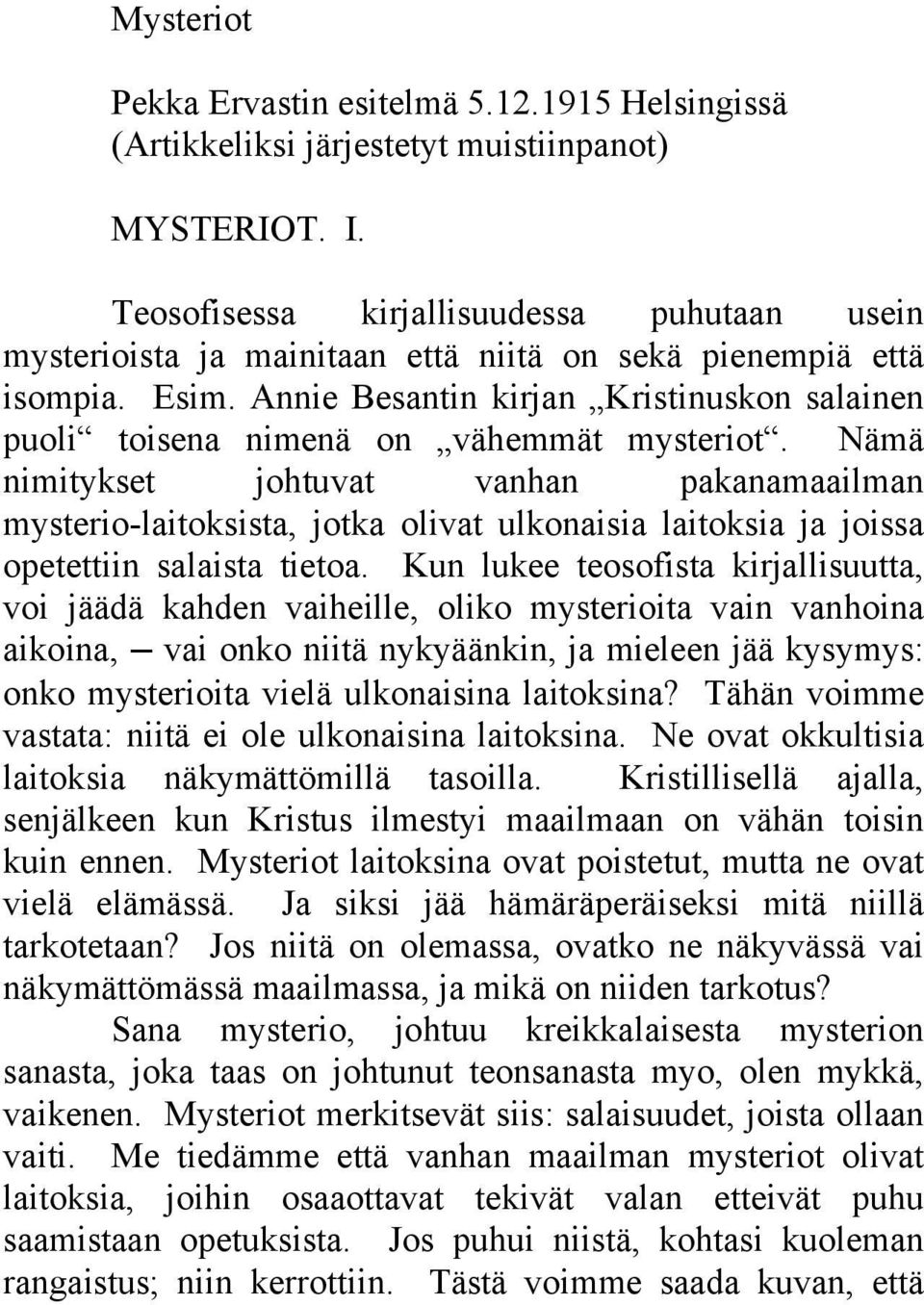 Annie Besantin kirjan Kristinuskon salainen puoli toisena nimenä on vähemmät mysteriot.