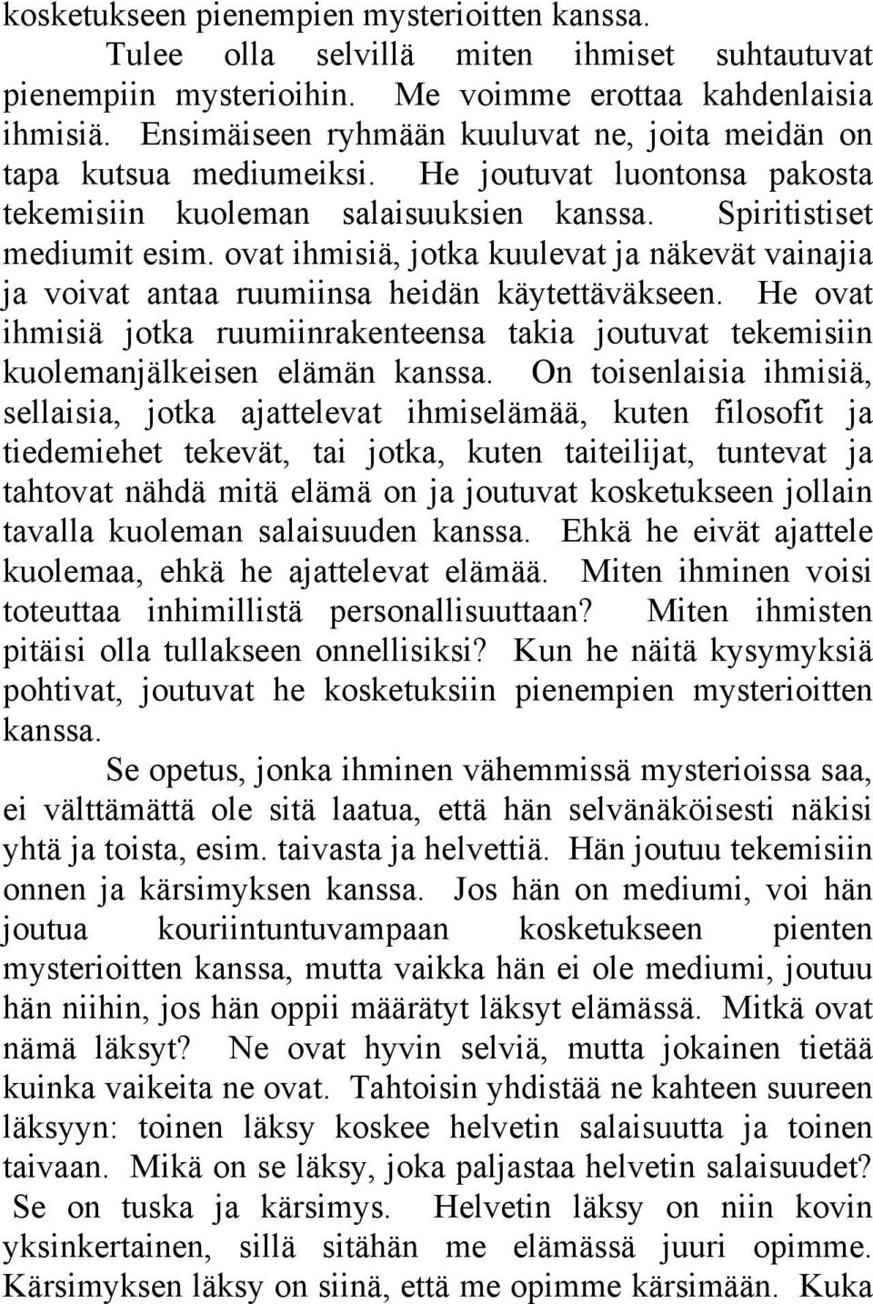 ovat ihmisiä, jotka kuulevat ja näkevät vainajia ja voivat antaa ruumiinsa heidän käytettäväkseen. He ovat ihmisiä jotka ruumiinrakenteensa takia joutuvat tekemisiin kuolemanjälkeisen elämän kanssa.