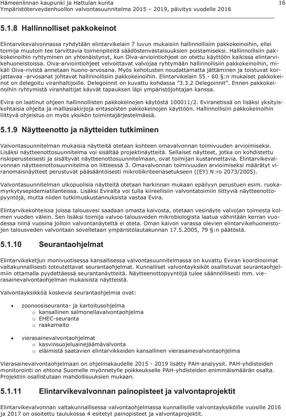 Oiva-arviointiohjeet velvoittavat valvojaa ryhtymään hallinnollisiin pakkokeinoihin, mikäli Oiva-rivistä annetaan huono-arvosana.