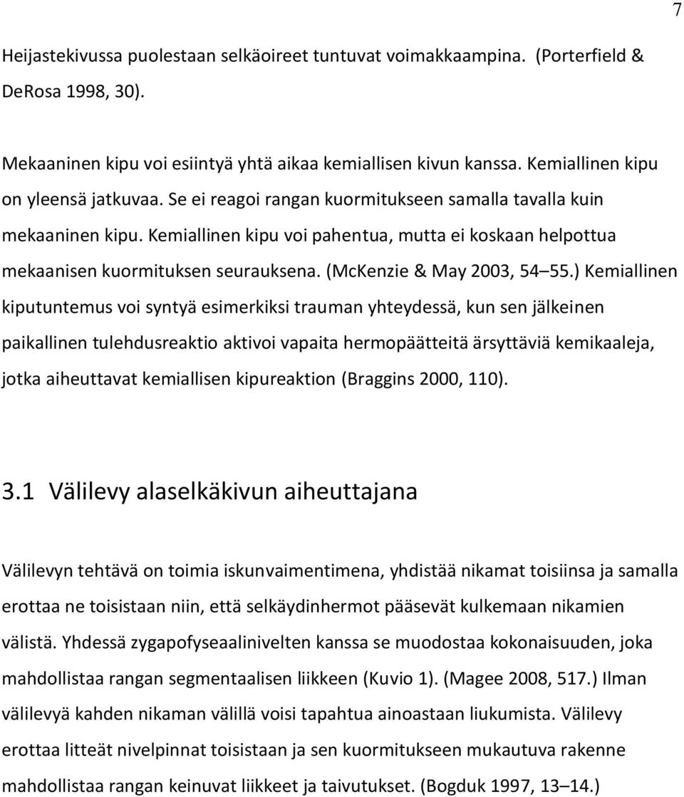 Kemiallinen kipu voi pahentua, mutta ei koskaan helpottua mekaanisen kuormituksen seurauksena. (McKenzie & May 2003, 54 55.