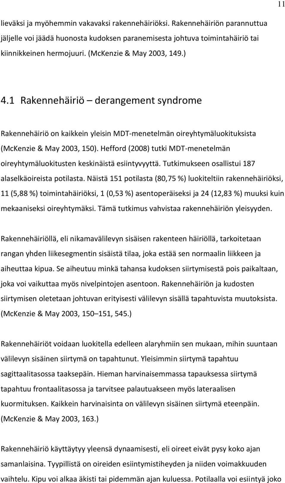 Hefford (2008) tutki MDT-menetelmän oireyhtymäluokitusten keskinäistä esiintyvyyttä. Tutkimukseen osallistui 187 alaselkäoireista potilasta.