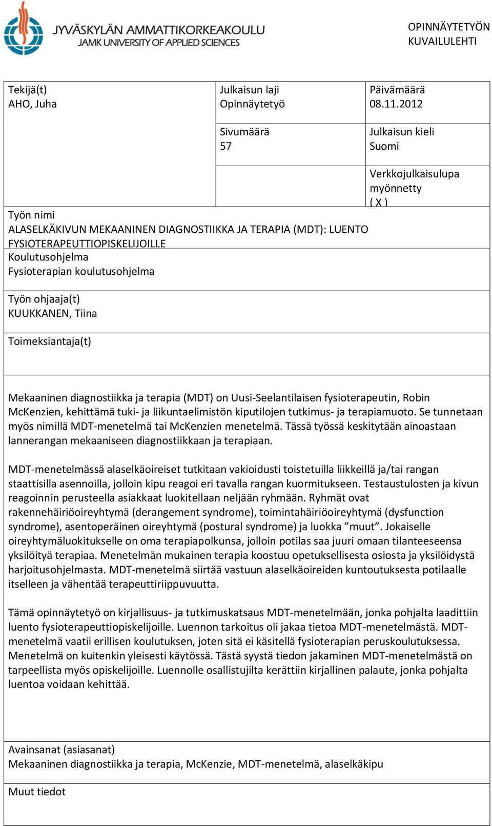 koulutusohjelma Työn ohjaaja(t) KUUKKANEN, Tiina Toimeksiantaja(t) Mekaaninen diagnostiikka ja terapia (MDT) on Uusi-Seelantilaisen fysioterapeutin, Robin McKenzien, kehittämä tuki- ja