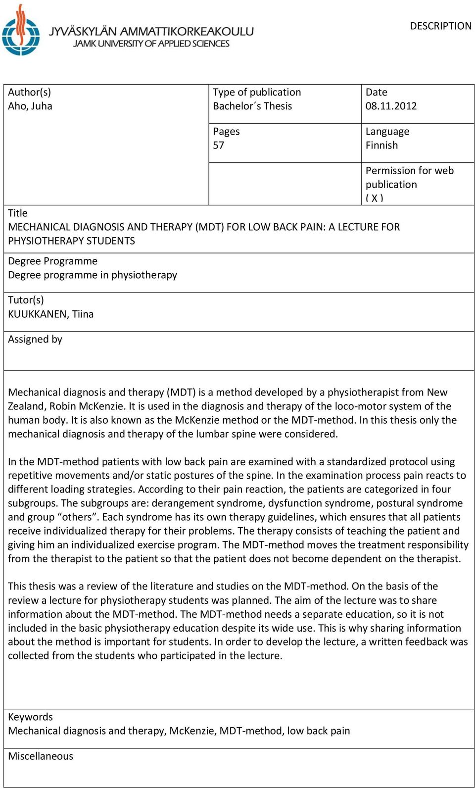 physiotherapy Tutor(s) KUUKKANEN, Tiina Assigned by Mechanical diagnosis and therapy (MDT) is a method developed by a physiotherapist from New Zealand, Robin McKenzie.